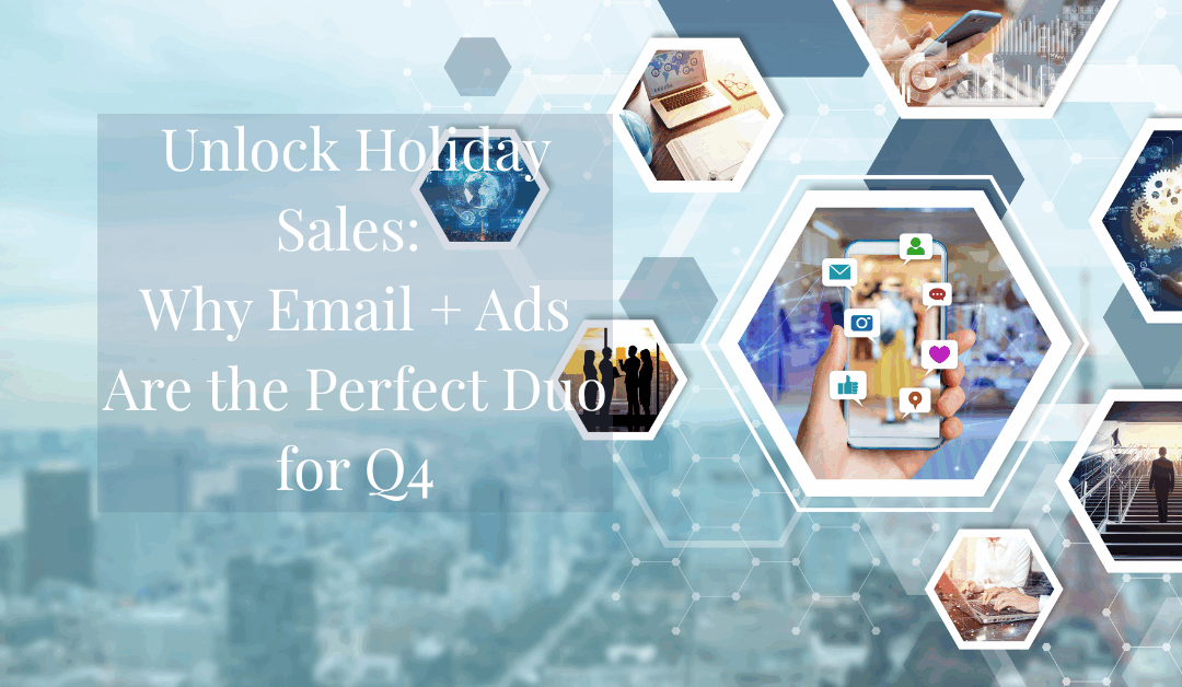 Unlock Holiday Sales: Why Email + Ads Are the Perfect Duo for Q4