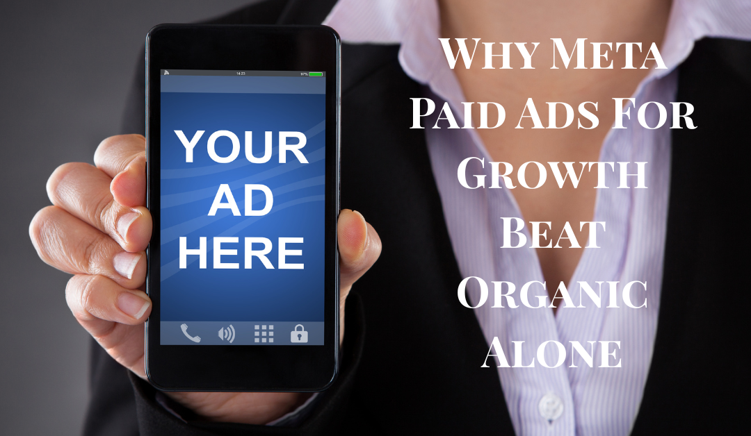 Why Meta Paid Ads For Growth Beat Organic Alone